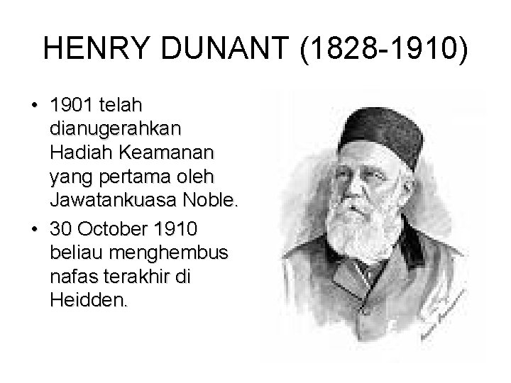 HENRY DUNANT (1828 -1910) • 1901 telah dianugerahkan Hadiah Keamanan yang pertama oleh Jawatankuasa