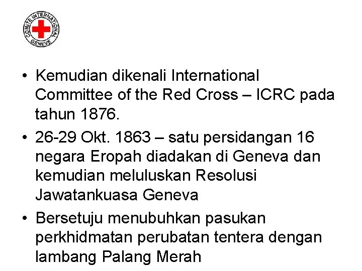  • Kemudian dikenali International Committee of the Red Cross – ICRC pada tahun