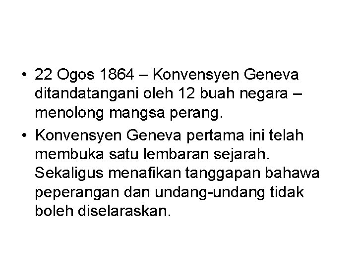  • 22 Ogos 1864 – Konvensyen Geneva ditandatangani oleh 12 buah negara –