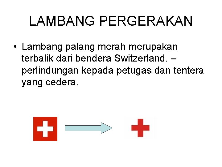 LAMBANG PERGERAKAN • Lambang palang merah merupakan terbalik dari bendera Switzerland. – perlindungan kepada