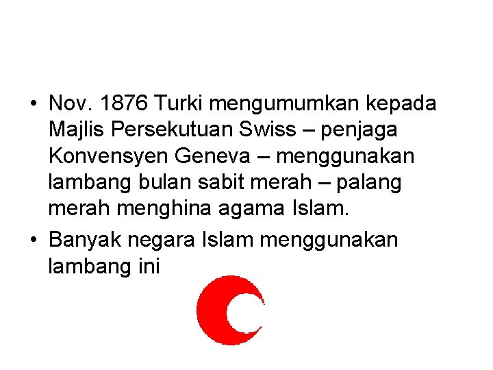  • Nov. 1876 Turki mengumumkan kepada Majlis Persekutuan Swiss – penjaga Konvensyen Geneva