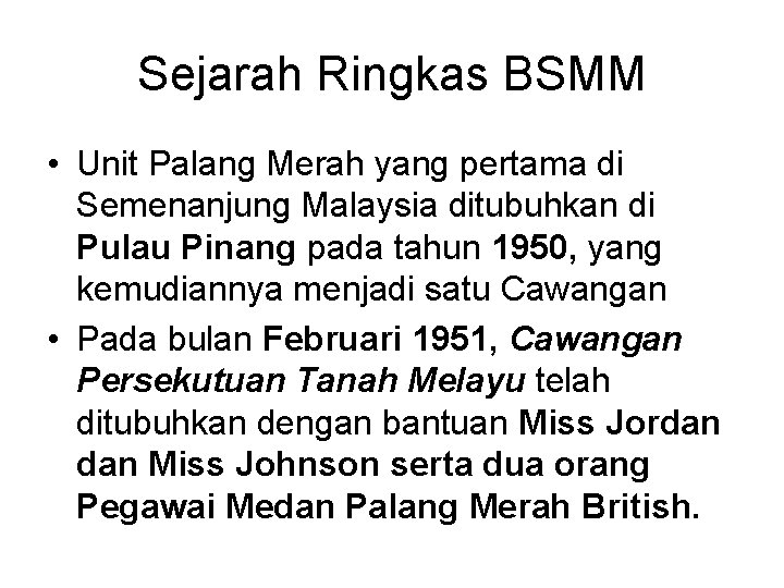 Sejarah Ringkas BSMM • Unit Palang Merah yang pertama di Semenanjung Malaysia ditubuhkan di