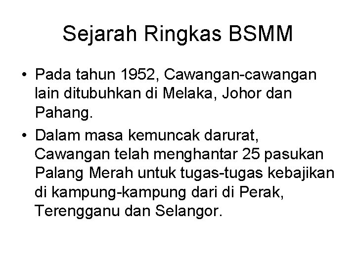 Sejarah Ringkas BSMM • Pada tahun 1952, Cawangan-cawangan lain ditubuhkan di Melaka, Johor dan