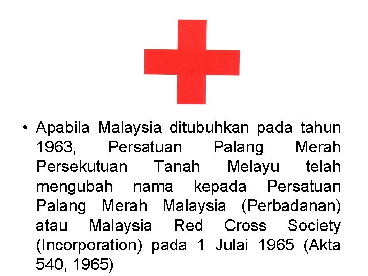  • Apabila Malaysia ditubuhkan pada tahun 1963, Persatuan Palang Merah Persekutuan Tanah Melayu