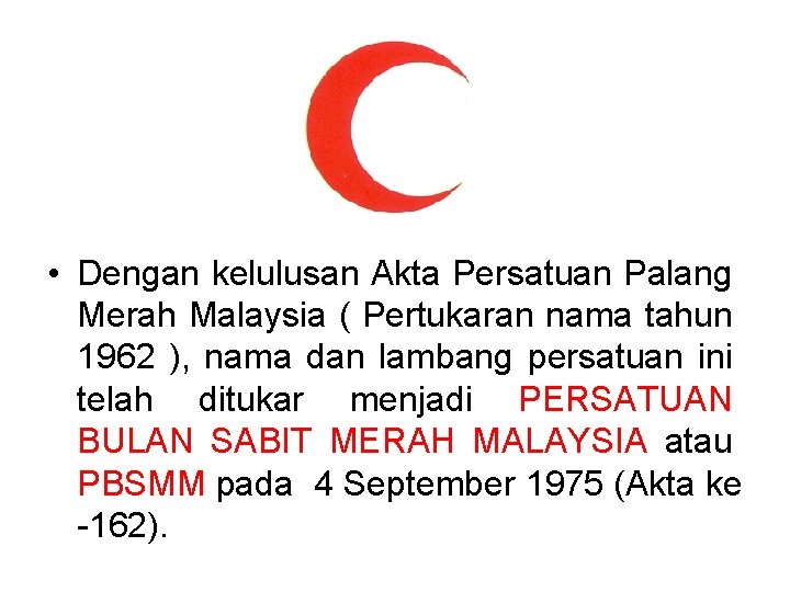  • Dengan kelulusan Akta Persatuan Palang Merah Malaysia ( Pertukaran nama tahun 1962