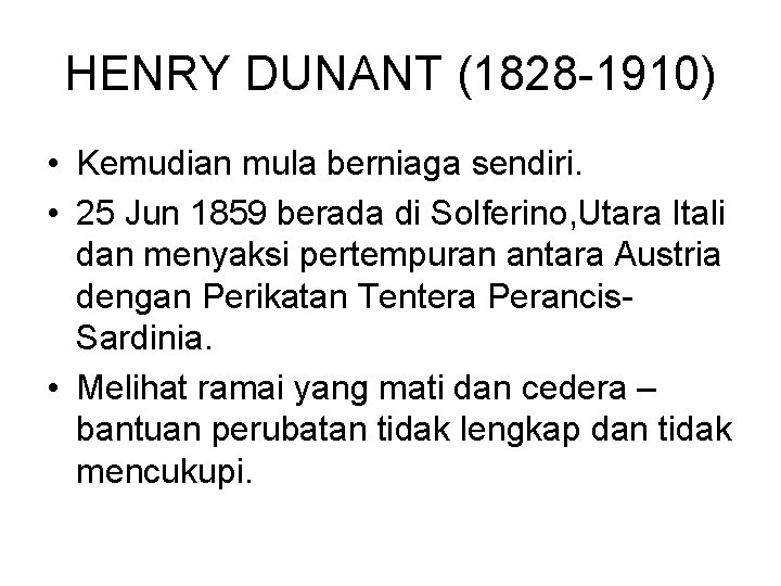 HENRY DUNANT (1828 -1910) • Kemudian mula berniaga sendiri. • 25 Jun 1859 berada