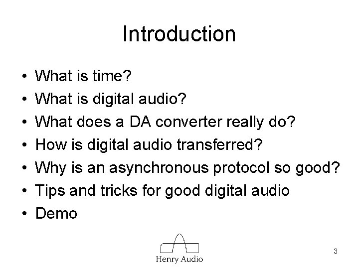 Introduction • • What is time? What is digital audio? What does a DA