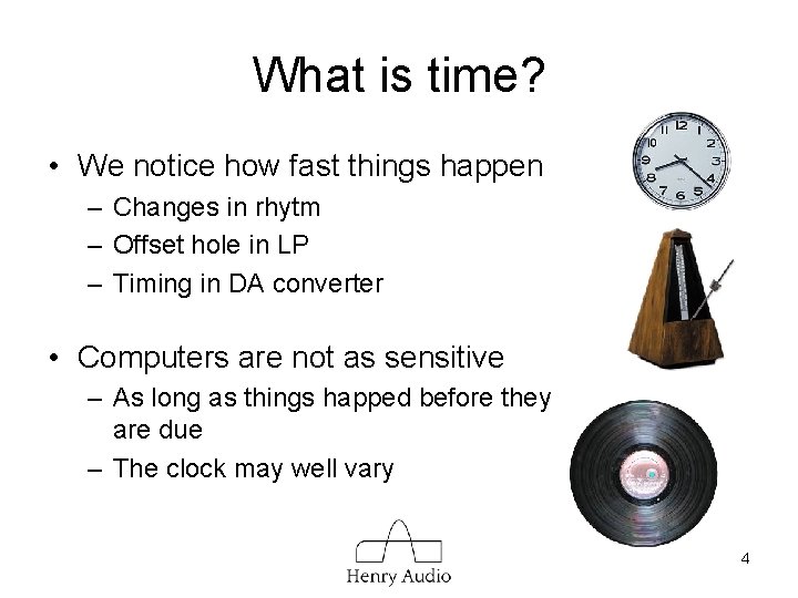 What is time? • We notice how fast things happen – Changes in rhytm