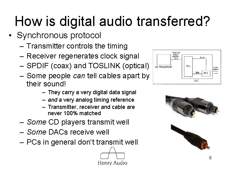 How is digital audio transferred? • Synchronous protocol – – Transmitter controls the timing