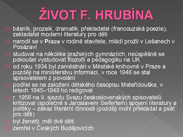 ŽIVOT F. HRUBÍNA � � � � básník, prozaik, dramatik, překladatel (francouzská poezie), zakladatel