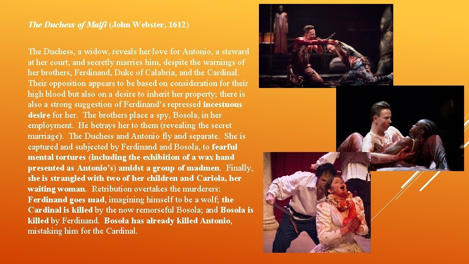 The Duchess of Malfi (John Webster, 1612) The Duchess, a widow, reveals her love