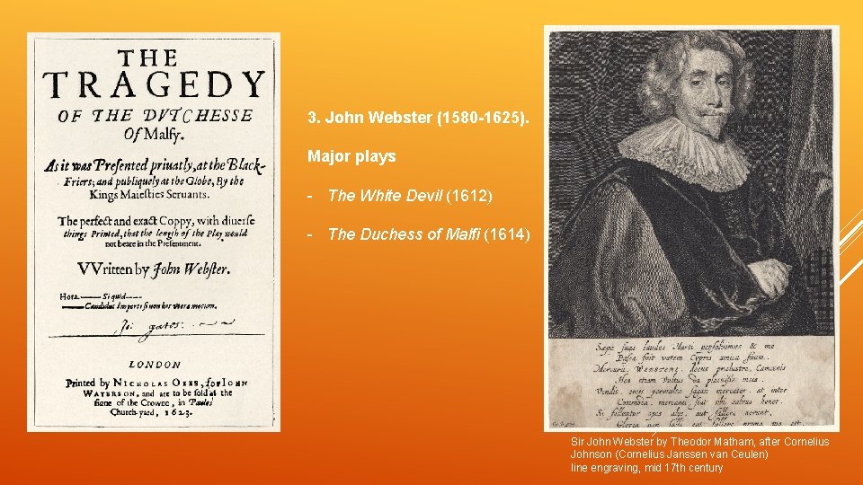 3. John Webster (1580 -1625). Major plays - The White Devil (1612) - The