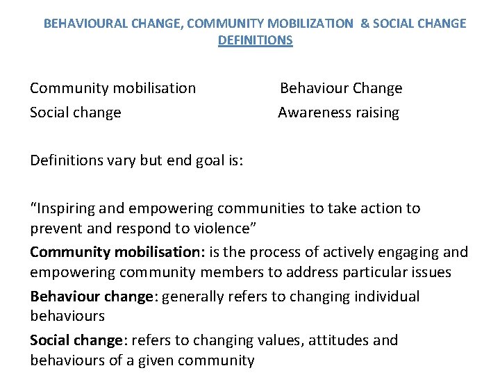 BEHAVIOURAL CHANGE, COMMUNITY MOBILIZATION & SOCIAL CHANGE DEFINITIONS Community mobilisation Behaviour Change Social change