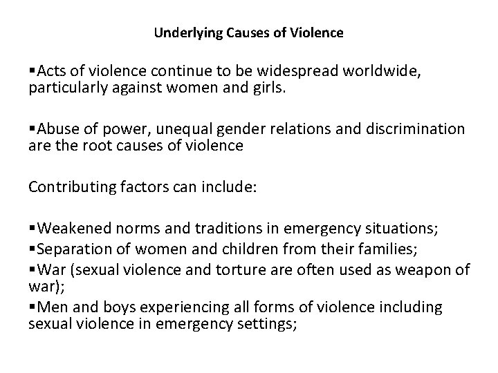 Underlying Causes of Violence §Acts of violence continue to be widespread worldwide, particularly against