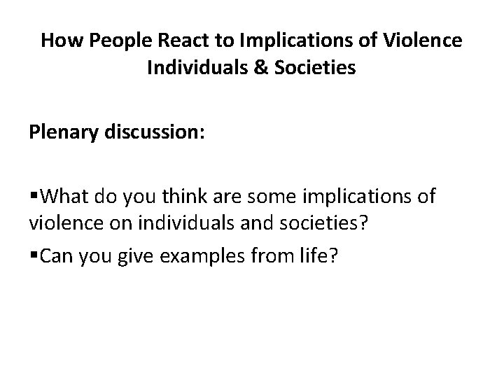 How People React to Implications of Violence Individuals & Societies Plenary discussion: §What do