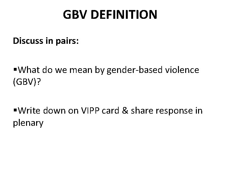 GBV DEFINITION Discuss in pairs: §What do we mean by gender-based violence (GBV)? §Write