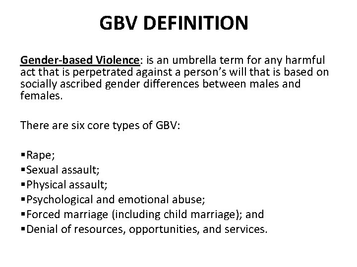 GBV DEFINITION Gender-based Violence: is an umbrella term for any harmful act that is