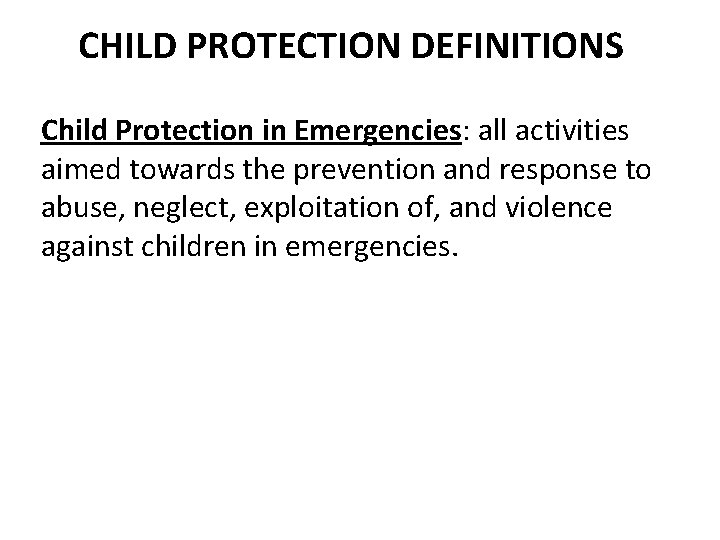 CHILD PROTECTION DEFINITIONS Child Protection in Emergencies: all activities aimed towards the prevention and