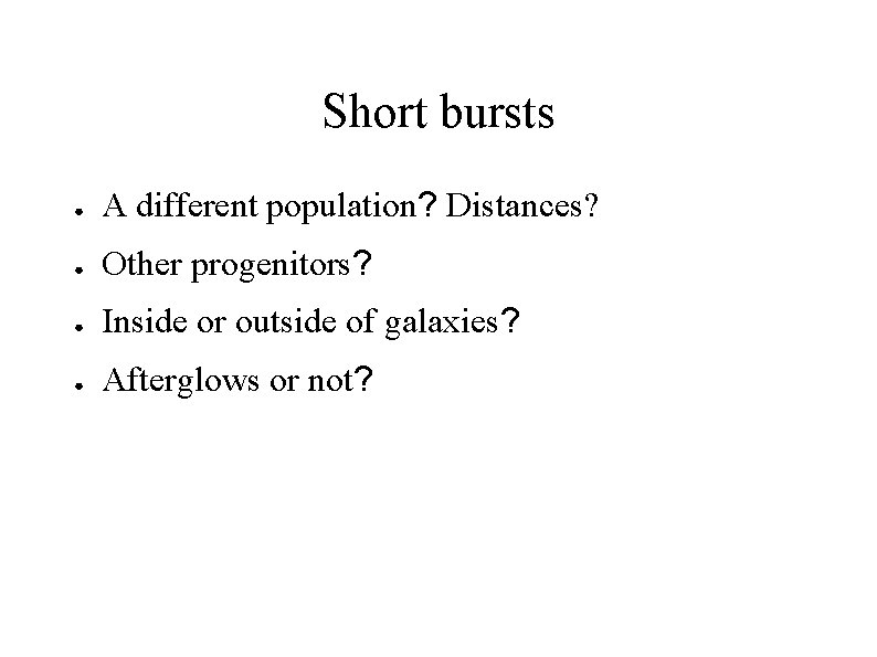 Short bursts ● A different population? Distances? ● Other progenitors? ● Inside or outside