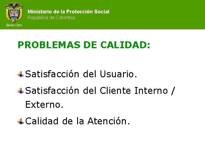 Ministerio de la Protección Social República de Colombia PROBLEMAS DE CALIDAD: Satisfacción del Usuario.