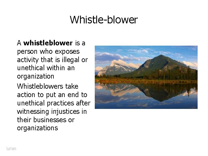 Whistle-blower A whistleblower is a person who exposes activity that is illegal or unethical