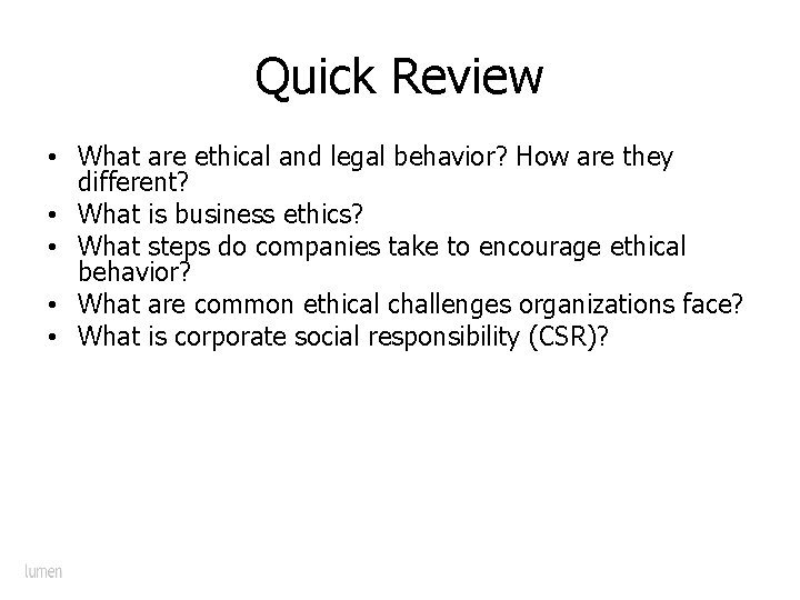 Quick Review • What are ethical and legal behavior? How are they different? •