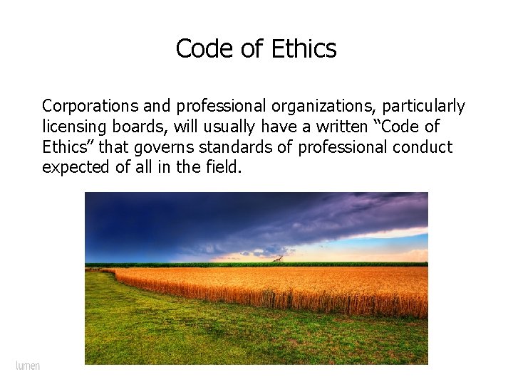 Code of Ethics Corporations and professional organizations, particularly licensing boards, will usually have a