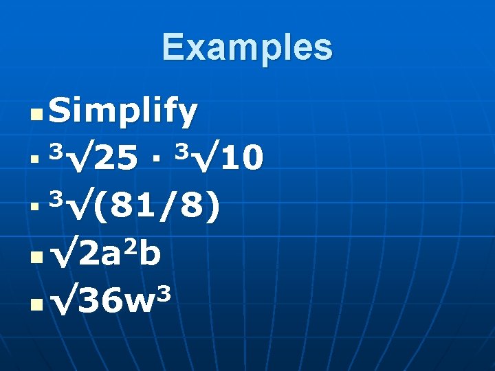 Examples Simplify n 3√ 25 · 3√ 10 n 3√(81/8) 2 n √ 2
