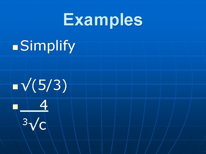 Examples n Simplify √(5/3) n 4 3√c n 
