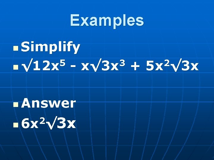 Examples Simplify 5 3 2 n √ 12 x - x√ 3 x +