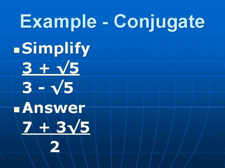 Example - Conjugate Simplify 3 + √ 5 3 - √ 5 n Answer