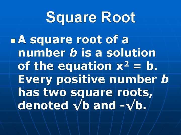 Square Root n A square root of a number b is a solution of