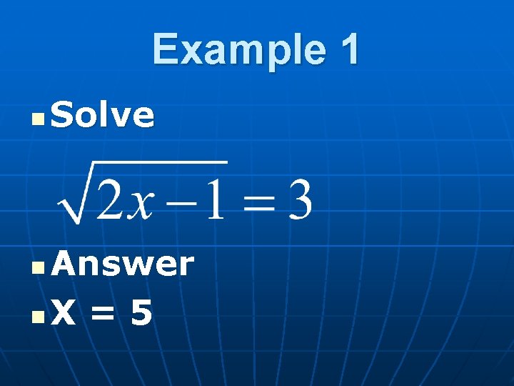 Example 1 n Solve Answer n. X = 5 n 