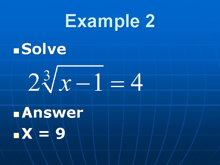 Example 2 n Solve Answer n. X = 9 n 