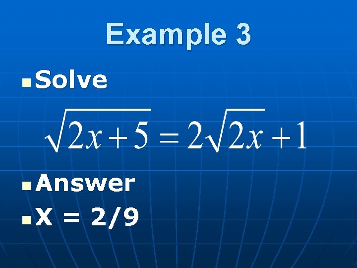 Example 3 n Solve Answer n X = 2/9 n 