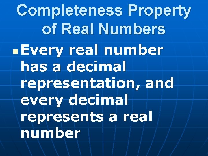 Completeness Property of Real Numbers n Every real number has a decimal representation, and