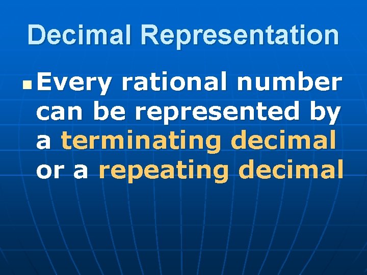 Decimal Representation n Every rational number can be represented by a terminating decimal or