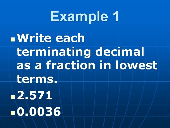 Example 1 Write each terminating decimal as a fraction in lowest terms. n 2.