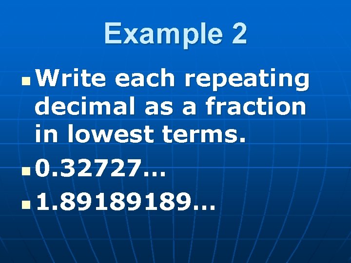 Example 2 Write each repeating decimal as a fraction in lowest terms. n 0.