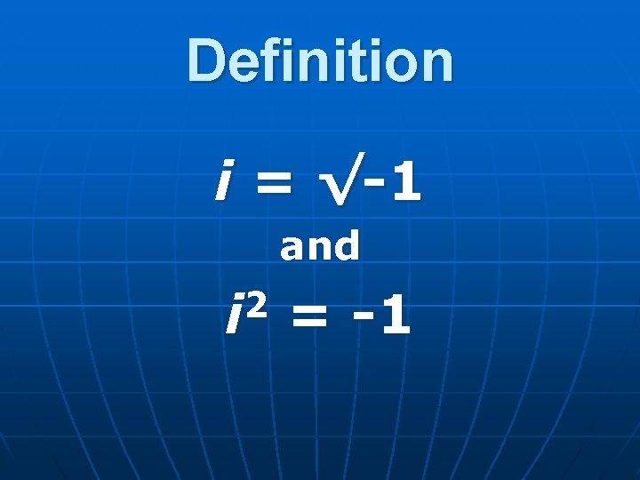 Definition i = √-1 and 2 i = -1 