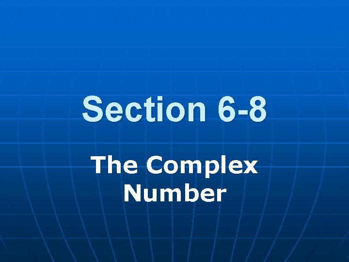 Section 6 -8 The Complex Number 