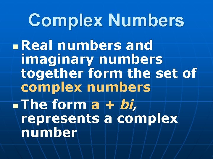 Complex Numbers Real numbers and imaginary numbers together form the set of complex numbers