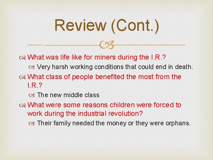 Review (Cont. ) What was life like for miners during the I. R. ?