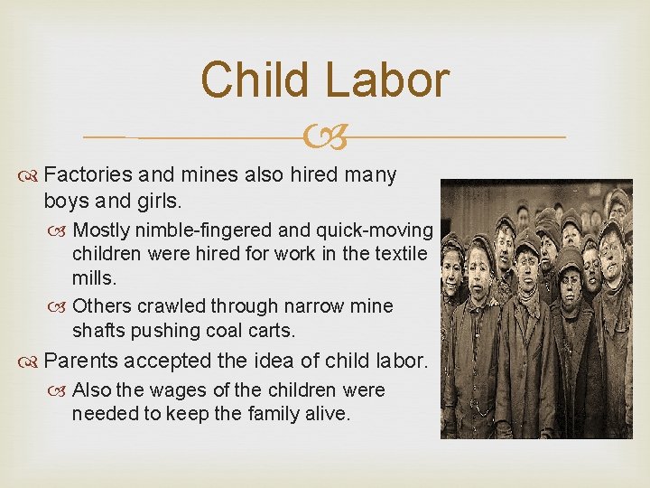 Child Labor Factories and mines also hired many boys and girls. Mostly nimble-fingered and