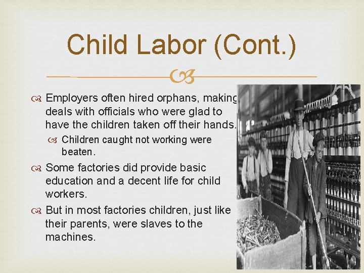 Child Labor (Cont. ) Employers often hired orphans, making deals with officials who were