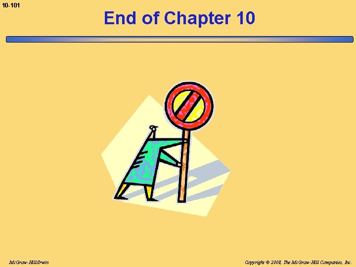 10 -101 Mc. Graw-Hill/Irwin End of Chapter 10 Copyright © 2008, The Mc. Graw-Hill