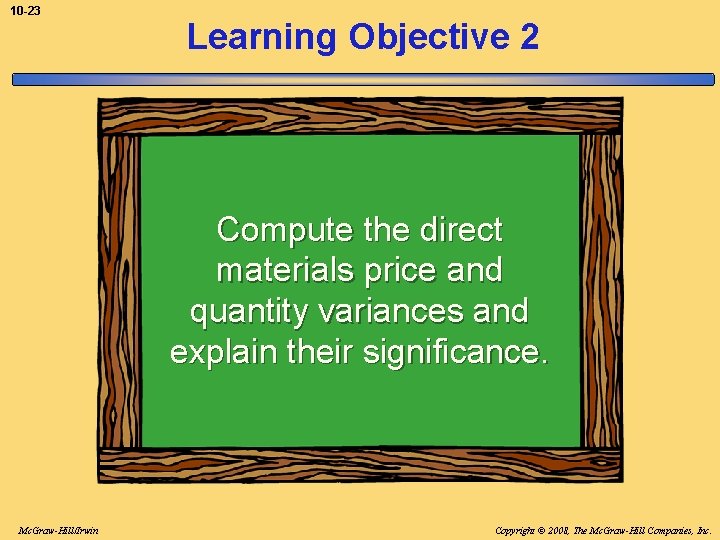 10 -23 Learning Objective 2 Compute the direct materials price and quantity variances and