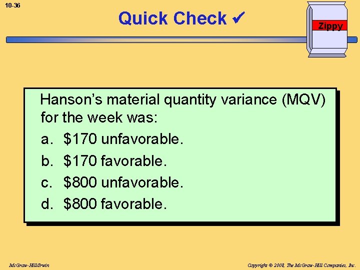 10 -36 Quick Check Zippy Hanson’s material quantity variance (MQV) for the week was: