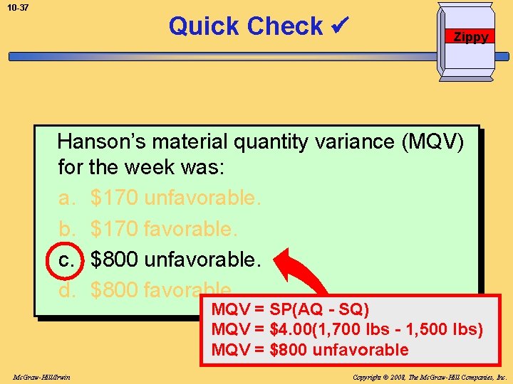 10 -37 Quick Check Zippy Hanson’s material quantity variance (MQV) for the week was: