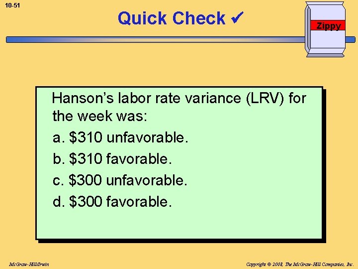 10 -51 Quick Check Zippy Hanson’s labor rate variance (LRV) for the week was: